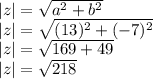 |z|=\sqrt{a^2+b^2}\\|z|=\sqrt{(13)^2+(-7)^2}\\|z|=\sqrt{169+49} \\|z|=\sqrt{218}