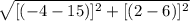 \sqrt{[(-4 -15)]^{2} + [(2 -6)]^{2}  }
