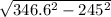 \sqrt{346.6^{2} - 245^{2} }