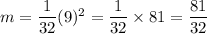 m=\dfrac{1}{32}(9)^2=\dfrac{1}{32}\times81=\dfrac{81}{32}