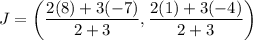 J=\left(\dfrac{2(8)+3(-7)}{2+3},\dfrac{2(1)+3(-4)}{2+3}\right)