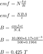 emf = N\frac{\delta \phi}{\delta t}\\\\emf = \frac{NBA}{t}\\\\B = \frac{emf*t}{NA}\\\\B = \frac{10,000*4.17*10^{-3}}{500*0.1964}\\\\B = 0.425 \ T