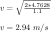 v = \sqrt{\frac{2*4.7628}{1.1} }\\\\v = 2.94 \ m/s
