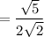 = \dfrac{\sqrt{5}}{2 \sqrt{2}}
