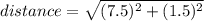 distance =  \sqrt{ ({7.5})^{2} +  ({1.5})^{2}  }  \\