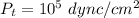 P_t =  10^5 \ dync/cm^2