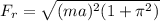 F_r =  \sqrt{(ma)^2 (1 + \pi^2)  }