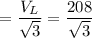$=\frac{V_L}{\sqrt3} = \frac{208}{\sqrt3}$