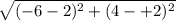 \sqrt{(-6 - 2  )^{2} + (4 -+ 2)^{2}  }