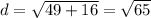 d = \sqrt{49 + 16} = \sqrt{65}