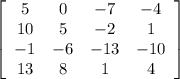 \left[\begin{array}{cccc}5&0&-7&-4\\10&5&-2&1\\-1&-6&-13&-10\\13&8&1&4\end{array}\right]