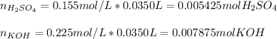 n_{H_2SO_4}=0.155mol/L*0.0350L=0.005425molH_2SO_4\\\\n_{KOH}=0.225mol/L*0.0350L=0.007875molKOH\\