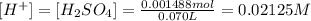 [H^+]=[H_2SO_4]=\frac{0.001488mol}{0.070L}=0.02125M
