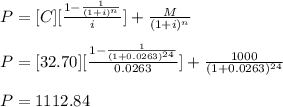 P = [C][\frac{1-\frac{1}{(1+i)^n}  }{i} ]+\frac{M}{(1+i)^n} \\\\ P = [32.70][\frac{1-\frac{1}{(1+0.0263)^{24}}  }{0.0263} ]+\frac{1000}{(1+0.0263)^{24}} \\\\ P = 1112.84