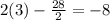 2(3) - \frac{28}{2} = -8