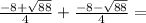 \frac{ - 8 +  \sqrt{88} }{4}  +  \frac{ - 8 -  \sqrt{88} }{4}  =  \\