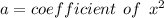 a = coefficient \:  \: of \:  \:  {x}^{2}