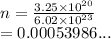 n =  \frac{3.25 \times  {10}^{20} }{6.02 \times  {10}^{23} }  \\  = 0.00053986...
