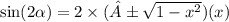 \sin(2 \alpha ) = 2 \times ( ± \sqrt{1 -  {x}^{2} })(x) \\