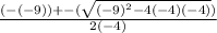 \frac{(-(-9)) +- (\sqrt{(-9)^{2} - 4(-4)(-4)}) }{2(-4)}