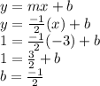y = mx + b\\y = \frac{-1}{2}(x)+b\\1 = \frac{-1}{2}(-3)+b\\1 = \frac{3}{2} + b\\b = \frac{-1}{2}