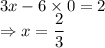 3x-6\times 0=2\\\Rightarrow x=\dfrac{2}{3}