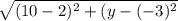\sqrt{(10 -2)^{2}+(y-(-3)^{2}}