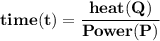 \mathbf{time (t) = \dfrac{heat (Q)}{Power (P)}}