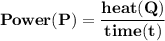 \mathbf{Power (P) = \dfrac{heat (Q)}{time (t)}}