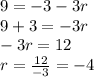 9 =  - 3 - 3r \\ 9 + 3 =  - 3r \\  - 3r = 12 \\ r =  \frac{12}{ - 3}  =  - 4