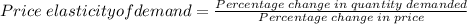 Price \; elasticity of demand = \frac {Percentage \; change \; in \; quantity \; demanded}{Percentage \; change \;  in \; price}