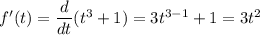 f'(t) = \dfrac{d}{dt}(t^3+1)= 3t^{3-1}+1 = 3t^2
