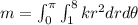 m = \int ^{\pi}_{0}\int ^{8}_{1} kr^2 dr d \theta
