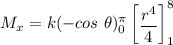M_x= k (- cos  \ \theta )^{\pi}_{0}  \begin {bmatrix} \dfrac{r^4}{4}   \end {bmatrix}^8_1