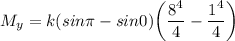 M_y = k(sin \pi - sin 0 ) \bigg ( \dfrac{8^4}{4}- \dfrac{1^4}{4} \bigg)