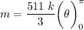 m = \dfrac{511 \ k}{3} \bigg (\theta \bigg ) ^{\pi}_{0}