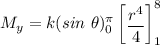 M_y = k (sin  \ \theta )^{\pi}_{0}  \begin {bmatrix} \dfrac{r^4}{4}   \end {bmatrix}^8_1