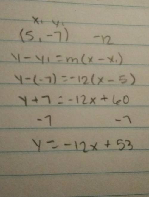 What is the equation of the line that passes through the point (5, -7) and has a
slope of -12
