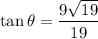 \displaystyle \tan\theta=\frac{9\sqrt{19}}{19}