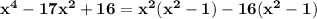 \mathbf{x^4 - 17x^2 + 16 = x^2(x^2 - 1) - 16(x^2 - 1)}