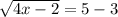 \sqrt{4x - 2}  = 5 - 3