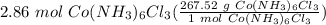 2.86 \ mol \ Co(NH_3)_6Cl_3(\frac{267.52 \ g \ Co(NH_3)_6Cl_3}{1 \ mol \ Co(NH_3)_6Cl_3} )
