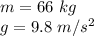 m= 66 \ kg \\g=9.8 \ m/s^2