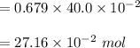 = 0.679 \times 40.0 \times 10^{-2}\\\\= 27.16 \times 10^{-2} \ mol