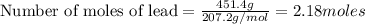\text{Number of moles of lead}=\frac{451.4g}{207.2g/mol}=2.18moles