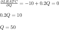 \frac{\partial LRATC}{\partial Q}=-10+0.2Q=0\\\\ 0.2Q=10\\\\ Q=50
