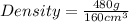 Density = \frac{480g}{160cm^3}