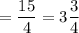 =\dfrac{15}{4}=3\dfrac{3}{4}