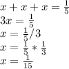 x+x+x = \frac{1}{5}\\3x=\frac{1}{5}\\x = \frac{1}{5} / 3\\x = \frac{1}{5} * \frac{1}{3}\\x = \frac{1}{15}