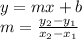 y = mx + b\\m = \frac{y_2-y_1}{x_2-x_1}